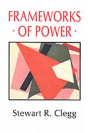 Image of Frameworks of Power by Stewart R Clegg