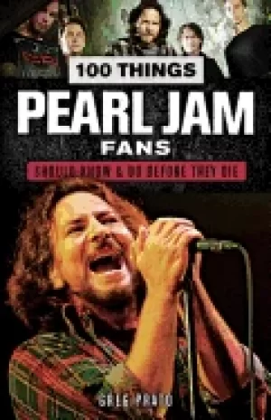 Image of 100 things pearl jam fans should know and do before they die