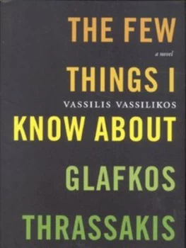 Image of The Few Things I Know about Glafkos Thrassakis by Vassilis Vassiliskos Hardback