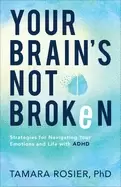 Image of your brains not broken strategies for navigating your emotions and life wit