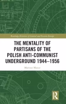 Image of The Mentality of Partisans of the Polish Anti-Communist Underground 1944-1956