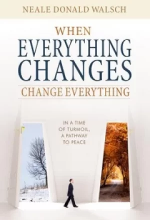 Image of When everything changes change everything by Neale Donald Walsch