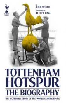 Image of The Biography of Tottenham Hotspur by Julie Welch Hardback