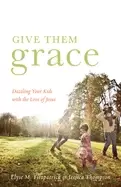 Image of give them grace dazzling your kids with the love of jesus