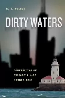 Image of Dirty Waters : Confessions of Chicago's Last Harbor Boss