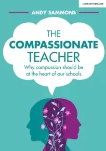 Image of The Compassionate Teacher : Why self-care should be at the heart of everything teachers should do in and out of the classroom