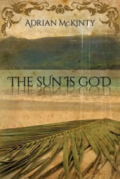 Image of The Sun Is God by Adrian Mckinty Book