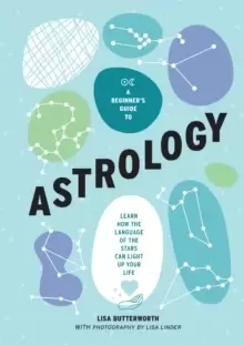 Image of A Beginner's Guide to Astrology : Learn how the language of the stars can light up your life