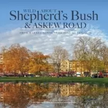Image of Wild About Shepherd's Bush & Askew Road : From Market Gardens to Busy Metropolis
