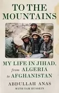 Image of to the mountains my life in jihad from algeria to afghanistan