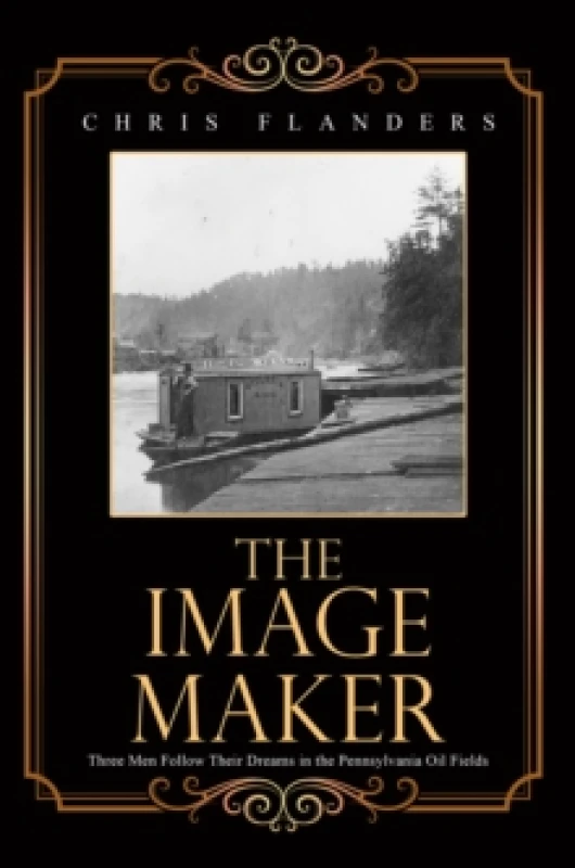 Image of The Image Maker : Three Men Follow Their Dreams in the Pennsylvania Oil Fields Paperback / softback