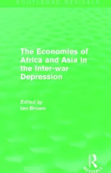 Image of The Economies of Africa and Asia in the Inter-war Depression (Routledge Revivals)