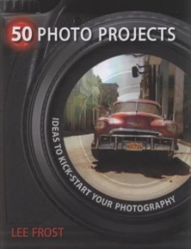 Image of 50 Photo Projects by Lee Frost Hardback
