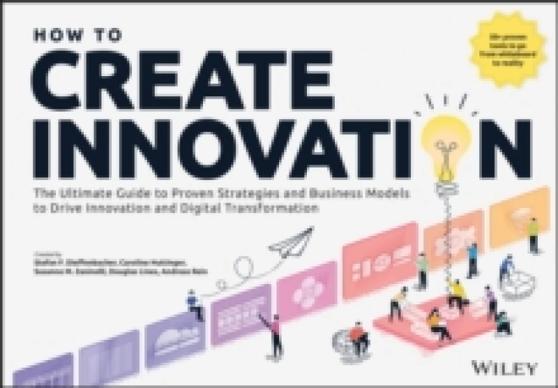 Image of How to Create Innovation : The Ultimate Guide to Proven Strategies and Business Models to Drive Innovation and Digital Transformation Paperback / soft