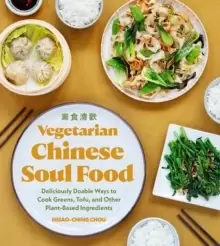 Image of Vegetarian Chinese Soul Food : Deliciously Doable Ways to Cook Greens, Tofu, and Other Plant-Based Ingredients