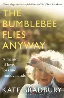 Image of The Bumblebee Flies Anyway : A memoir of love, loss and muddy hands