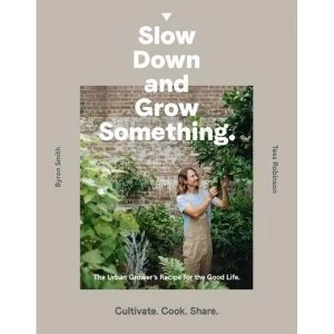 Image of Slow Down and Grow Something The Urban Grower's Recipe for the Good Life Paperback / softback 2018