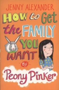 Image of How to Get the Family You Want by Peony Pinker by Jenny Alexander Paperback