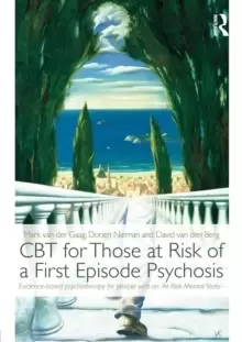 Image of CBT for Those at Risk of a First Episode Psychosis : Evidence-based psychotherapy for people with an 'At Risk Mental State'