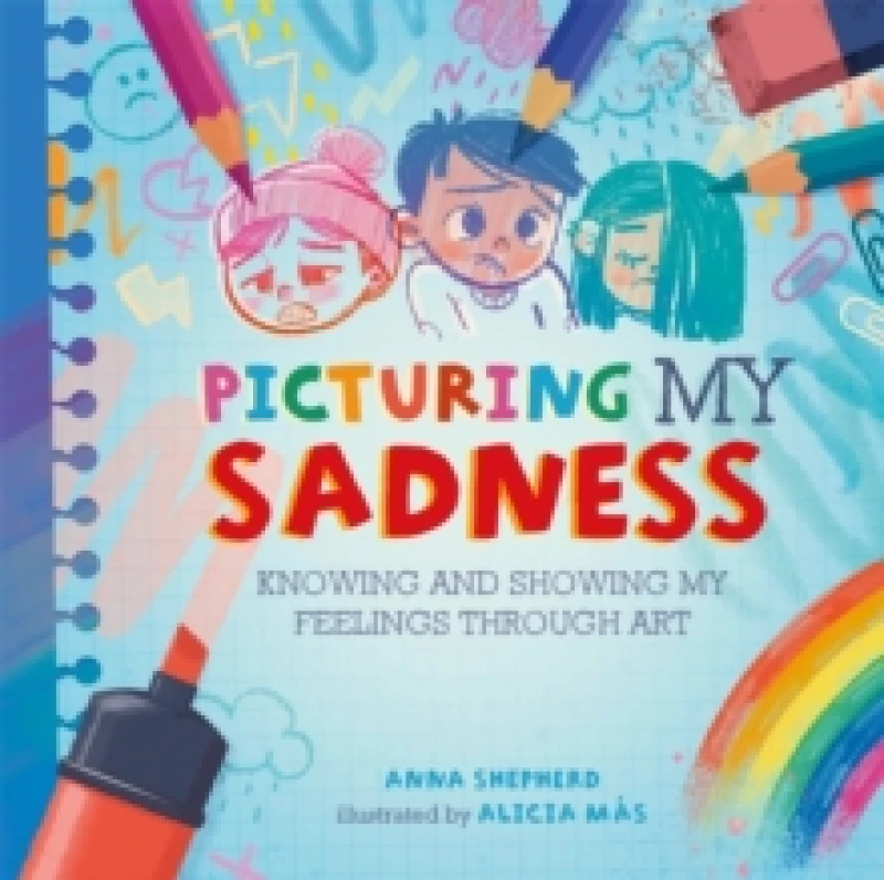Image of All the Colours of Me: Picturing My Sadness : Knowing and showing my feelings through art Paperback / softback