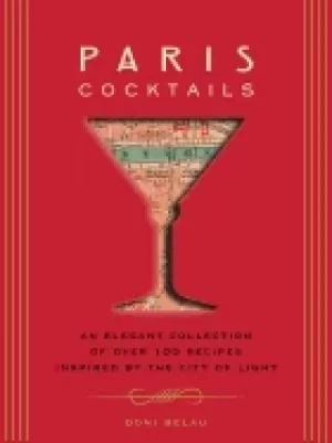 Image of paris cocktails an elegant collection of over 100 recipes inspired by the c