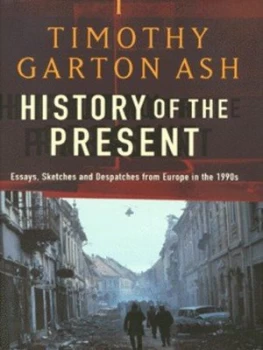 Image of History of the Present by Timothy Garton Ash Hardback