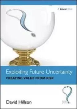 Image of Exploiting future uncertainty by David Hillson