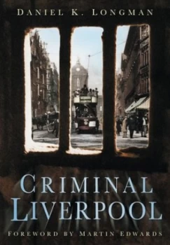 Image of Criminal Liverpool by Daniel K. Longman Paperback