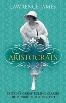 Image of Aristocrats by Lawrence James Hardback