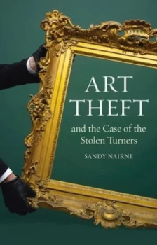 Image of Art Theft and the Case of the Stolen Turners by Sandy Nairne Paperback