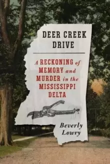 Image of Deer Creek Drive : A Reckoning of Memory and Murder in the Mississippi Delta