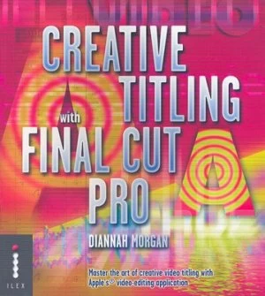 Image of Creative Titling with Final Cut Pro by Diannah Morgan Paperback