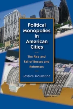 Image of Political Monopolies in American Cities by Jessica Trounstine Paperback