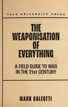 Image of The Weaponisation of Everything : A Field Guide to the New Way of War