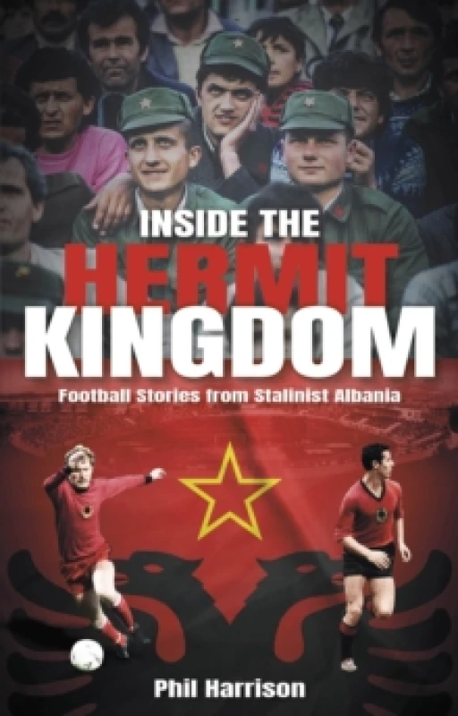 Image of Inside the Hermit Kingdom : Football Stories from Stalinist Albania Paperback / softback
