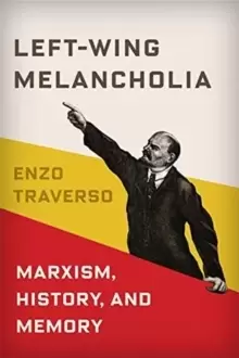 Image of Left-Wing Melancholia : Marxism, History, and Memory