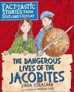 Image of dangerous lives of the jacobites fact tastic stories from scotlands history