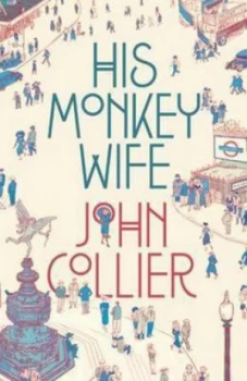Image of His Monkey Wife or Married to a Chimp by John Collier Book