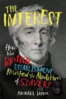 Image of The Interest : How the British Establishment Resisted the Abolition of Slavery