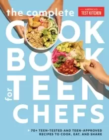 Image of The Complete Cookbook for Teen Chefs : 75 Teen-Tested and Teen-Approved Recipes to Cook, Eat, and Share
