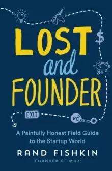 Image of Lost and Founder : A Painfully Honest Field Guide to the Startup World