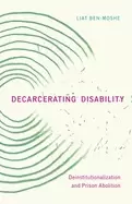 Image of decarcerating disability deinstitutionalization and prison abolition