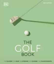 Image of The Golf Book : The Players * The Gear * The Strokes * The Courses * The Championships