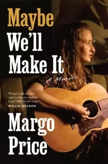 Image of Maybe We'll Make It : A Memoir