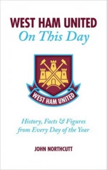 Image of West Ham United on This Day by John Northcutt Hardback