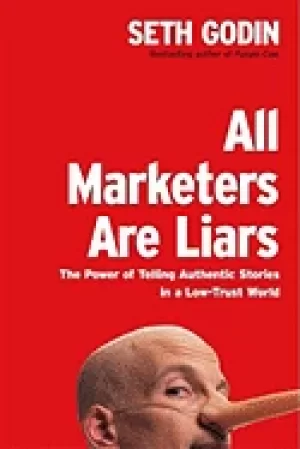 Image of all marketers are liars the power of telling authentic stories in a low tru