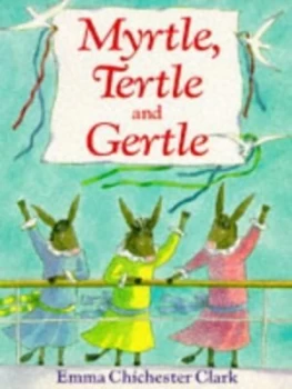 Image of Myrtle Tertle and Gertle by Emma Chichester Clark Paperback