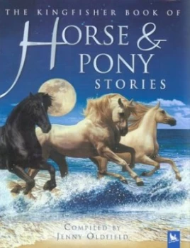 Image of The Kingfisher Book of Horse and Pony Stories by Jenny Oldfield Hardback