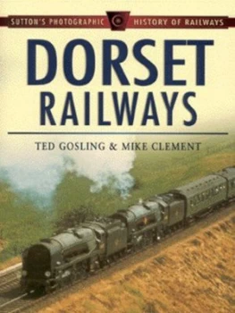 Image of Dorset Railways by Ted Gosling and Mike Clement Paperback