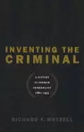 Image of inventing the criminal a history of german criminology 1880 1945